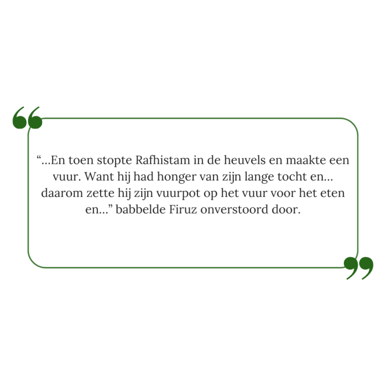 Quote uit De Zuivering: “…En toen stopte Rafhistam in de heuvels en maakte een vuur. Want hij had honger van zijn lange tocht en… daarom zette hij zijn vuurpot op het vuur voor het eten en…” babbelde Firuz onverstoord door."